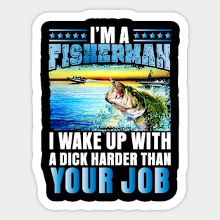 I'm a Fisherman I wake up with a dick... Sticker